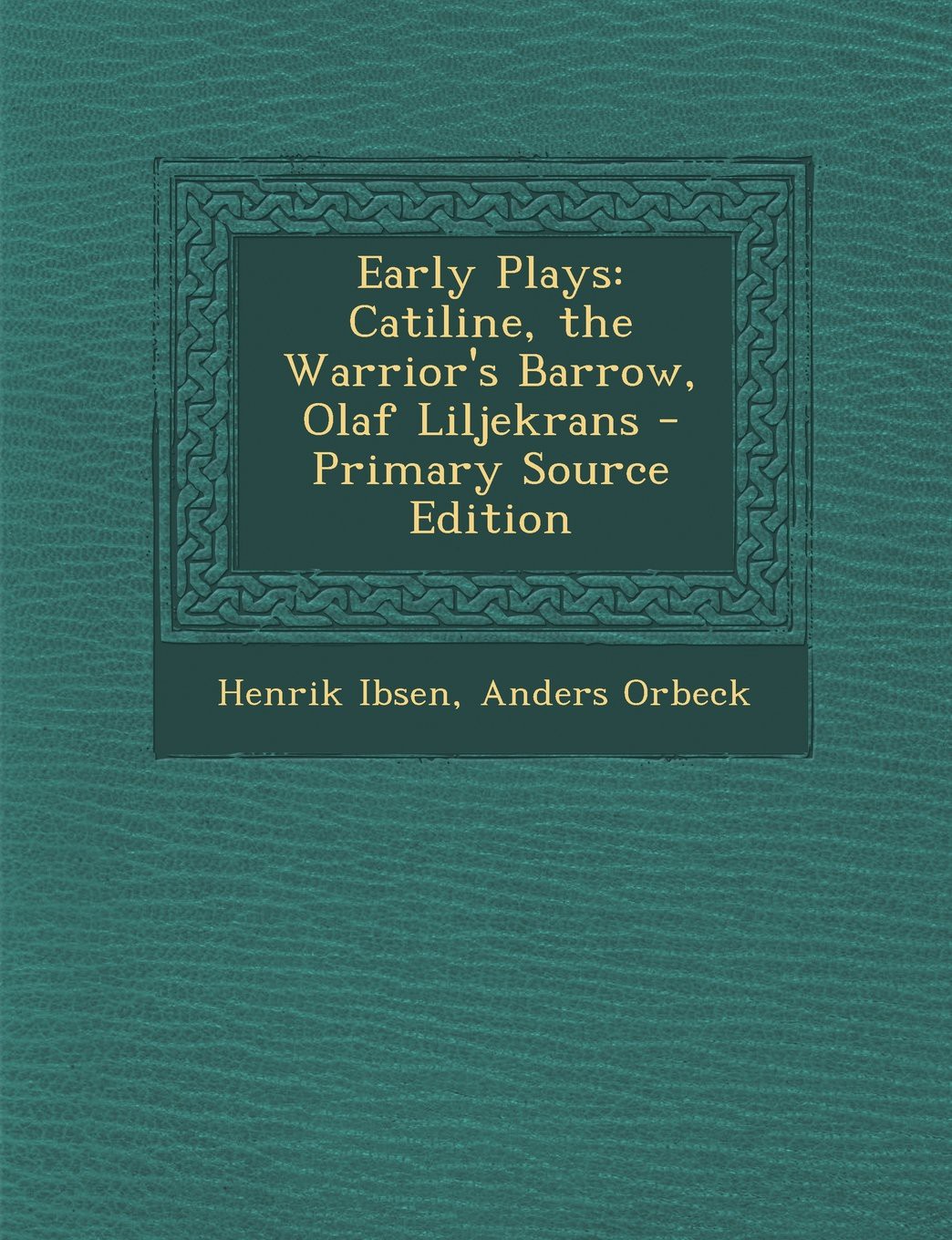 Early Plays — Catiline, the Warrior's Barrow, Olaf Liljekrans